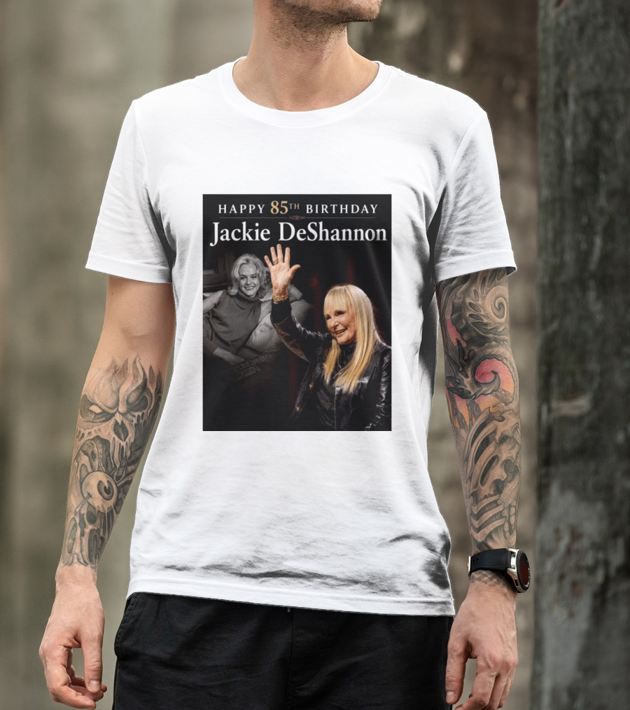 Happy 85th Birthday Celebration Jackie DeShannon Images T-Shirt
