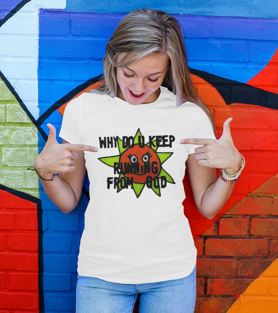 Why Do You Keep Running From God Sun T-Shirt