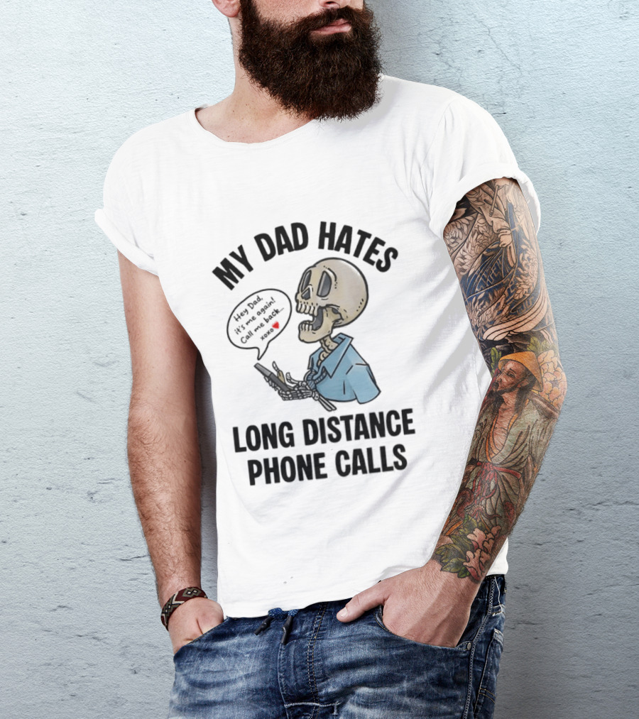 My Dad Hates Long Distance Phone Calls Skeleton Cartoon With Cell Phone And Speech Bubble T-Shirt