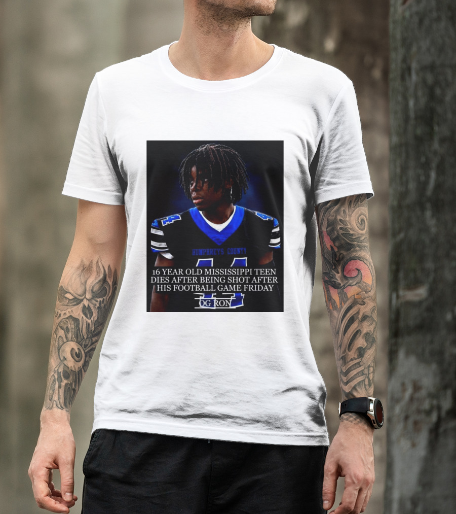 16 Year Old Humphreys County Mississippi Teen Dies After Being Shot After His Football Game Friday OG Ron T-Shirt