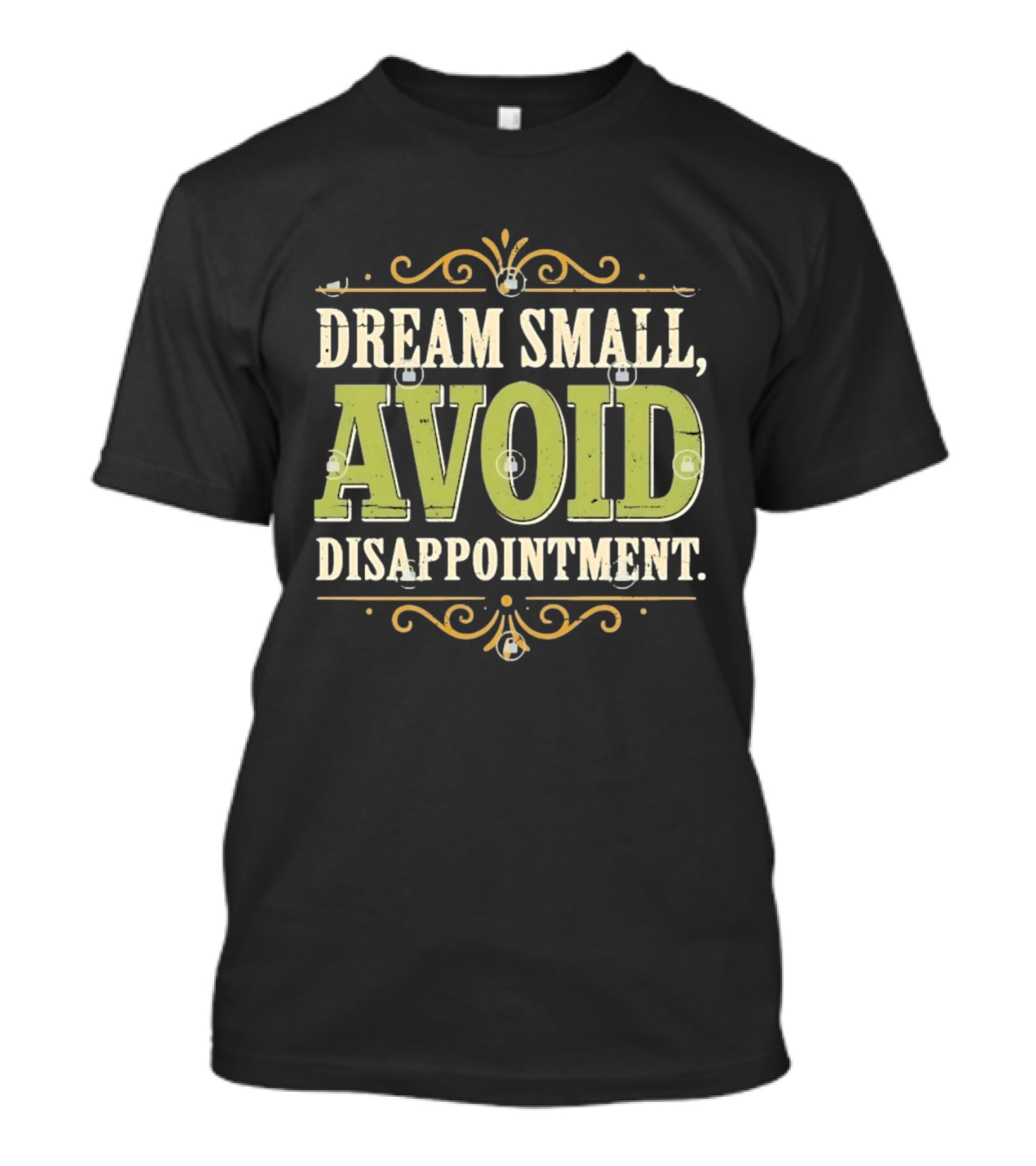 Dream Small Avoid Disappointment Motivational Irony T-Shirt