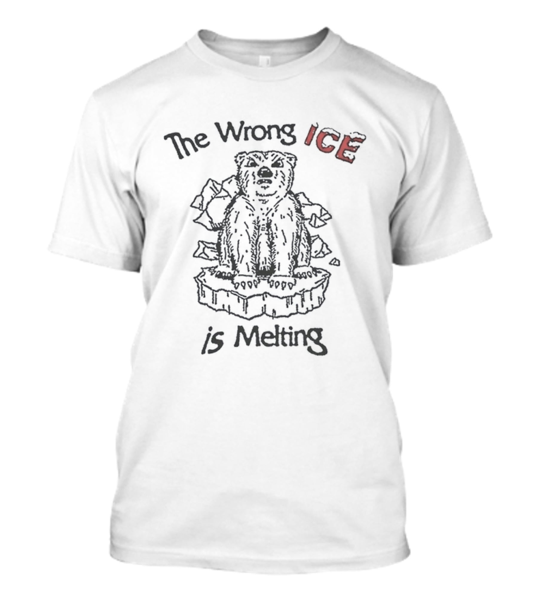 The Wrong Ice Is Melting Polar Bear Climate Awareness T-Shirt
