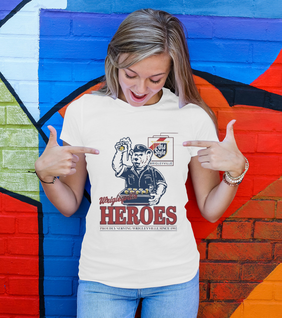 Wrigleyville Heroes Old Style Proudly Serving Since 1902 T-Shirt