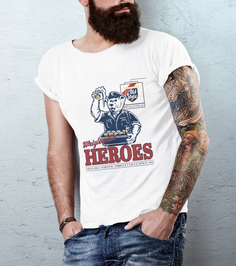 Wrigleyville Heroes Old Style Proudly Serving Since 1902 T-Shirt