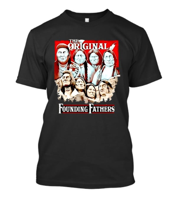 The Original Founding Fathers Native American Leaders Chiefs T-Shirt