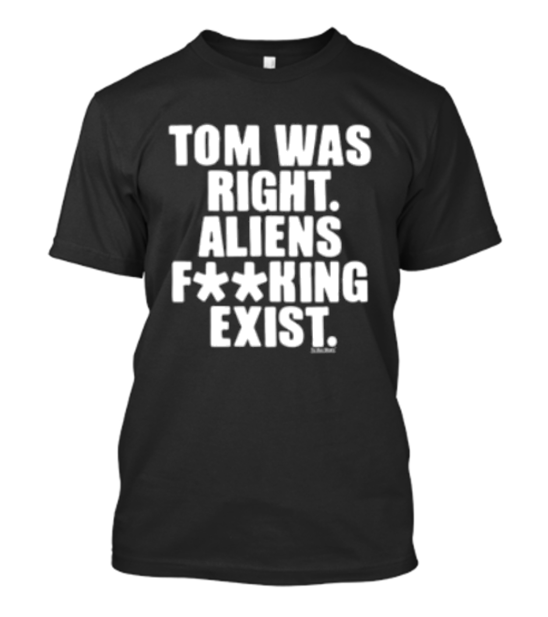To The Stars Store Tom Was Right Aliens F**king Exist Black T-Shirt