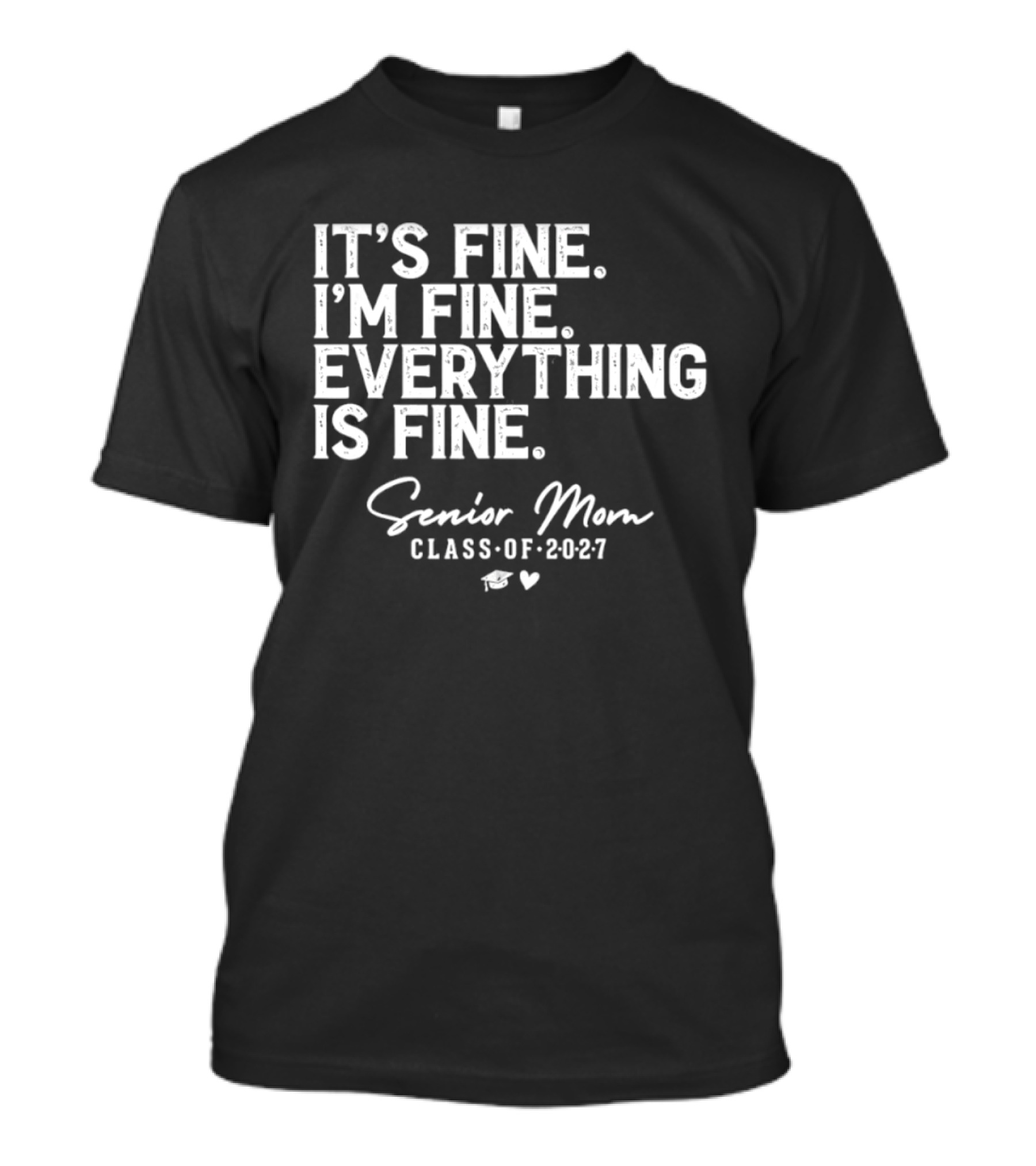 It's Fine I'm Fine Everything Is Fine Senior Mom Class Of 2027 Graduation T-Shirt