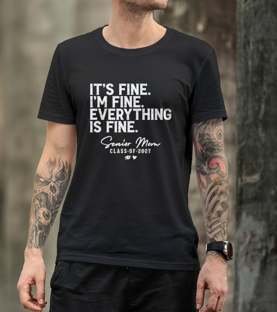 It's Fine I'm Fine Everything Is Fine Senior Mom Class Of 2027 Graduation T-Shirt