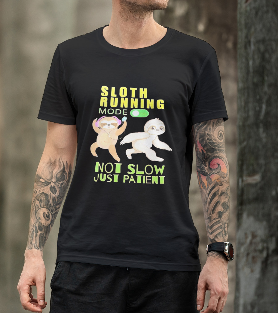 Sloth Running Mode On Not Slow Just Patient T-Shirt