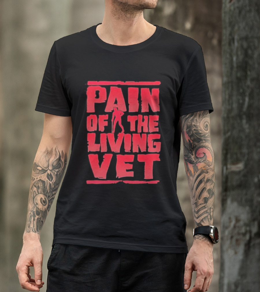 Pain Of The Living Vet Veteran Military T-Shirt