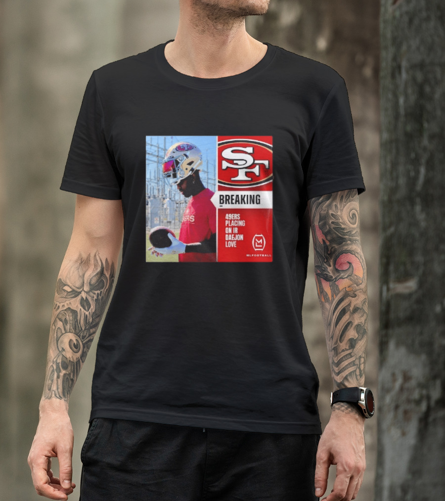Daejon Love 49ers Placing On IR Breaking News SF Football T-Shirt