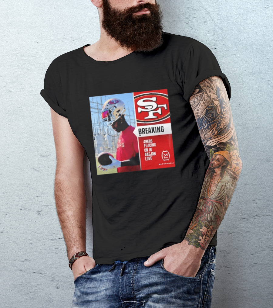 Daejon Love 49ers Placing On IR Breaking News SF Football T-Shirt