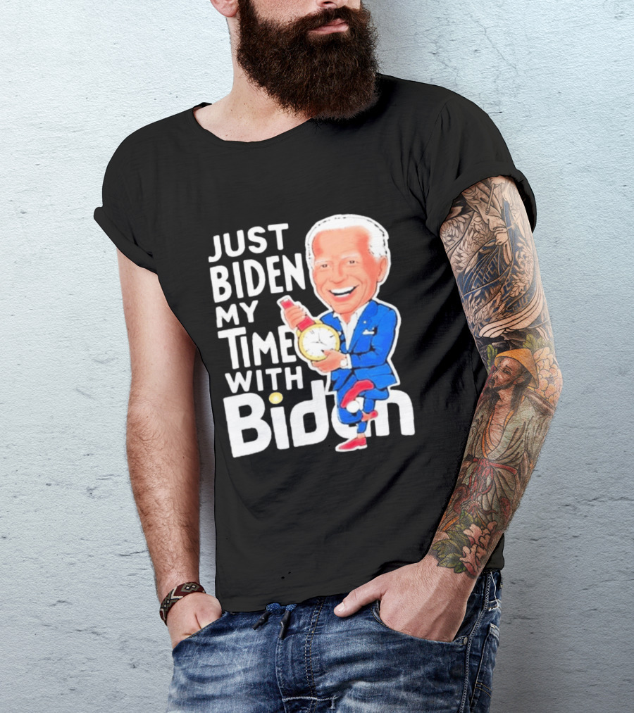 Just Biden My Time With Biden T-Shirt