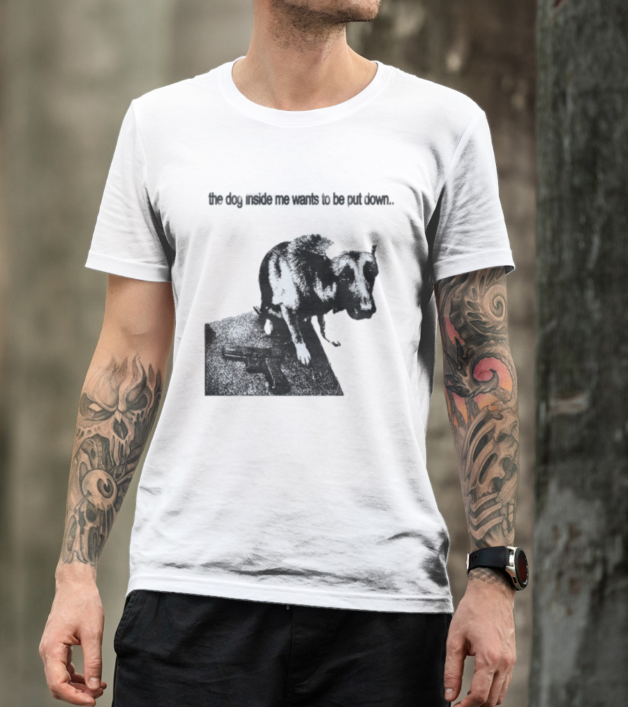 The Dog Inside Me Wants To Be Put Down Gun T-Shirt