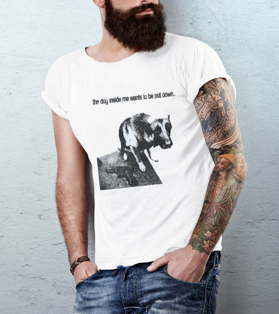 The Dog Inside Me Wants To Be Put Down Gun T-Shirt