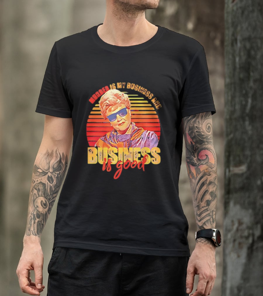 Angela Lansbury Murder She Wrote Murder Is My Business Business Is Good Fun T-Shirt