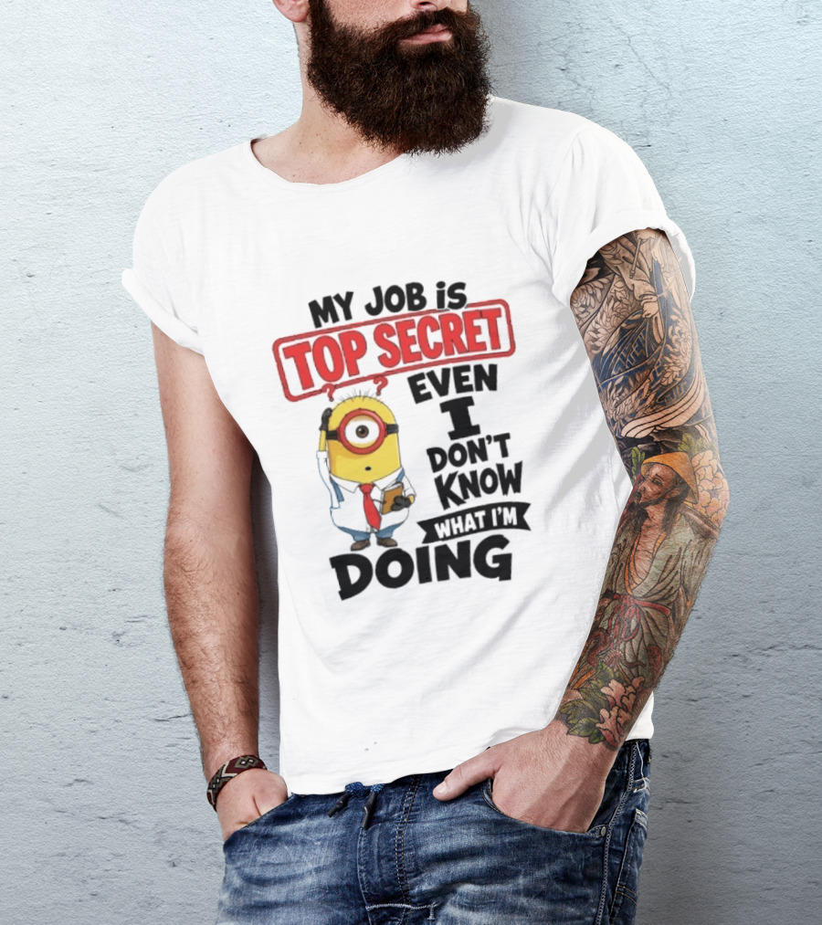 Minion My Job Is Top Secret Even I Don't Know What I'm Doing T-Shirt