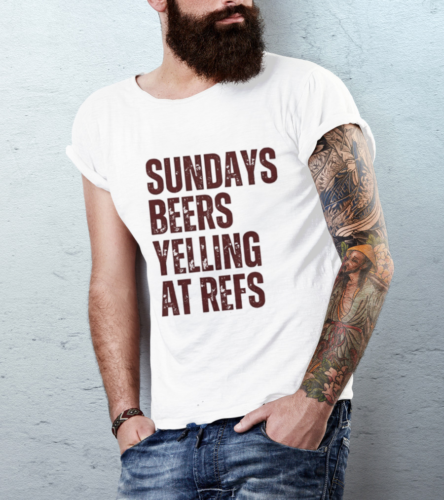 Sundays Beers Yelling At Refs Football Fans Fun T-Shirt