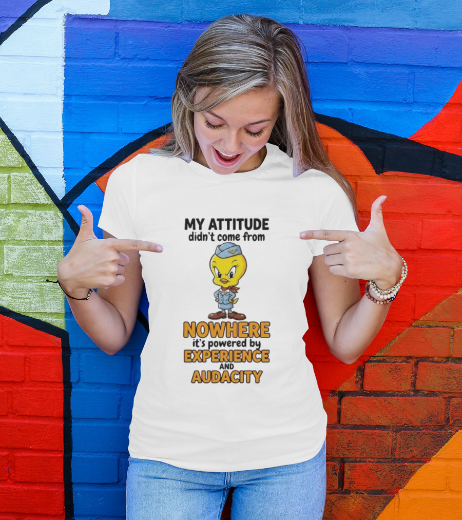 Tweety Bird My Attitude Didn't Come From Nowhere Powered By Experience And Audacity T-Shirt