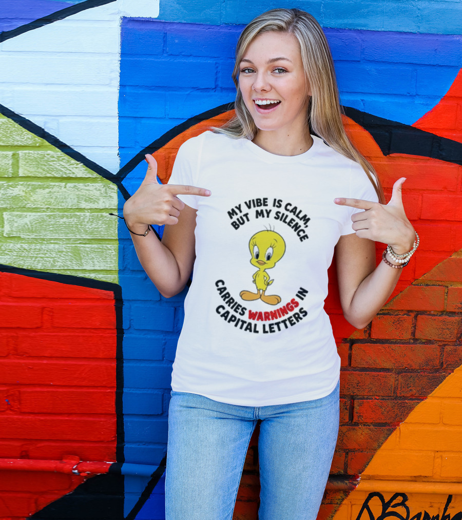 Tweety Bird My Vibe Is Calm But My Silence Carries Warnings In Capital Letters T-Shirt