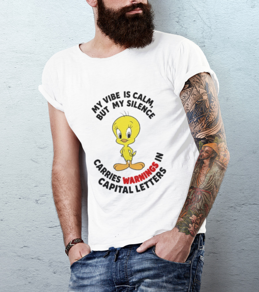 Tweety Bird My Vibe Is Calm But My Silence Carries Warnings In Capital Letters T-Shirt