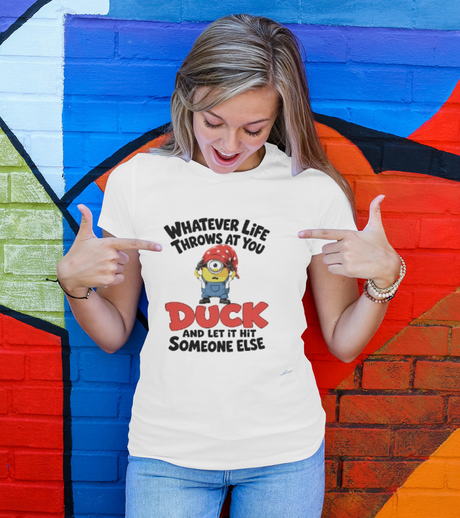 Whatever Life Throws At You Duck Minion Let It Hit Someone Else T-Shirt