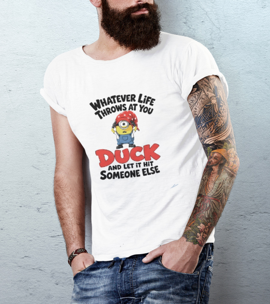 Whatever Life Throws At You Duck Minion Let It Hit Someone Else T-Shirt