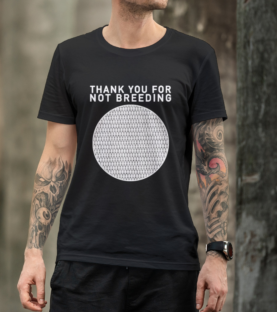 Thank You For Not Breeding Childfree Overpopulation T-Shirt