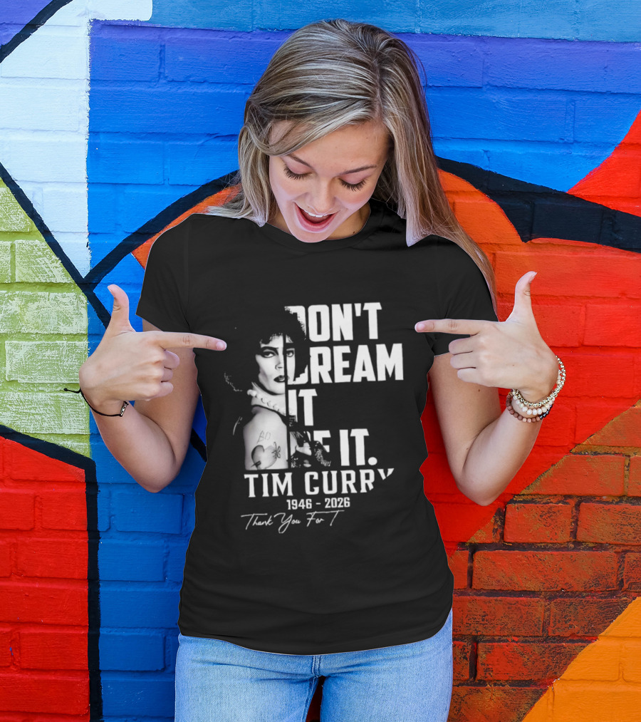 Tim Curry 1946 2026 Don't Dream It Be It Thank You T-Shirt