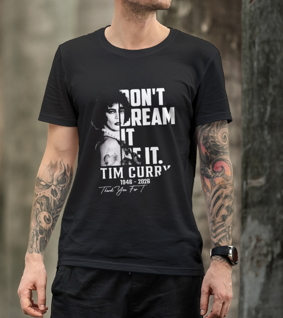 Tim Curry 1946 2026 Don't Dream It Be It Thank You T-Shirt