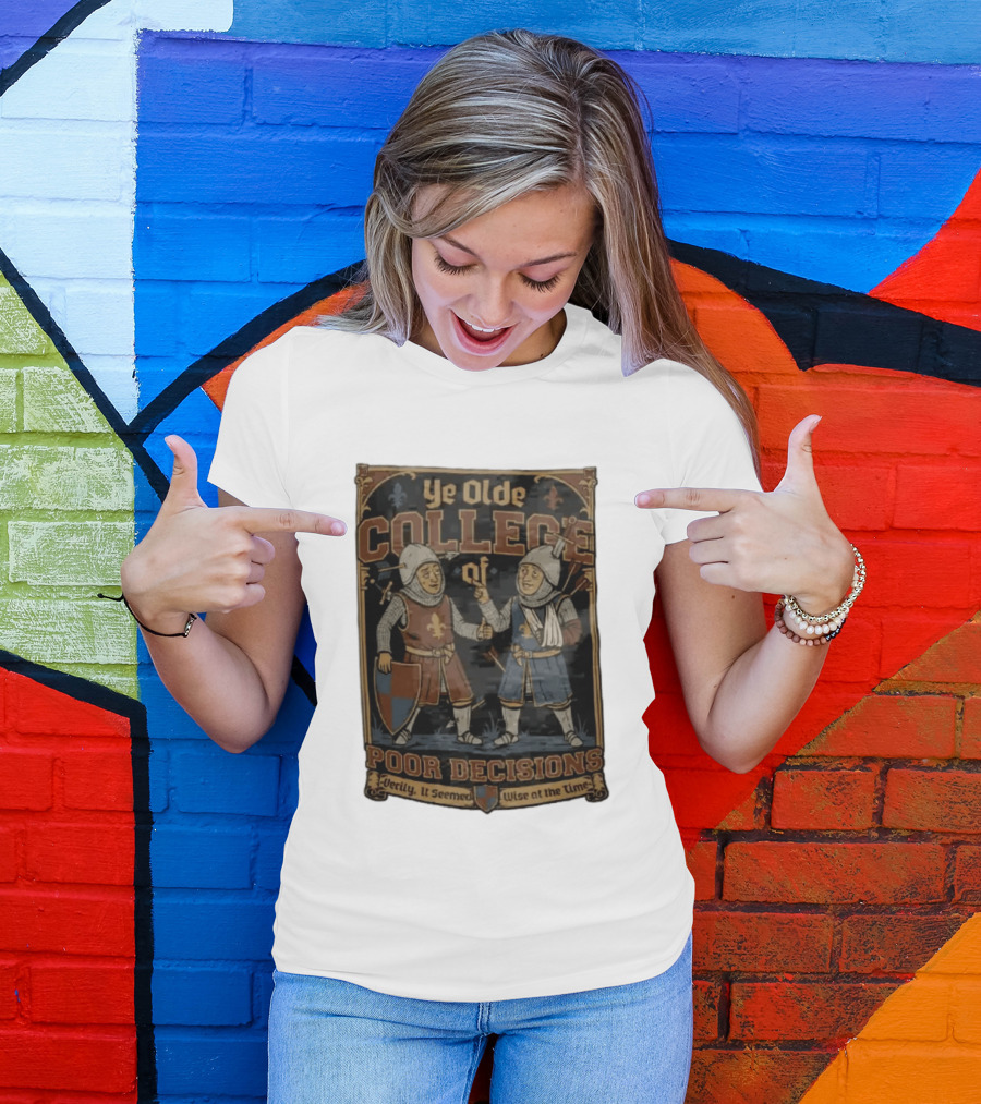 Ye Olde College Of Poor Decisions Two Wounded Medieval Knights Verily It Seemed Wise At The Time T-Shirt
