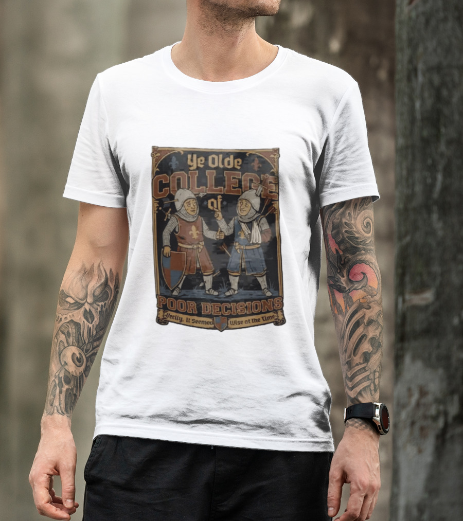 Ye Olde College Of Poor Decisions Two Wounded Medieval Knights Verily It Seemed Wise At The Time T-Shirt