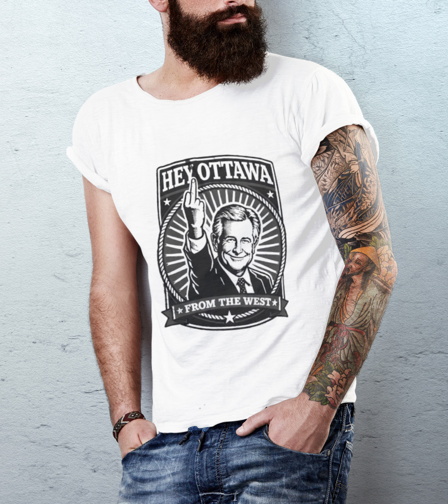 Hey Ottawa From The West Political Western Canada Middle Finger T-Shirt