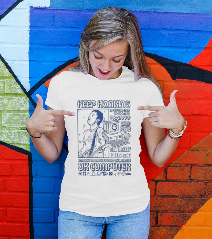 Thom Yorke Keep Honking Radiohead OK Computer Arpeggi Lucky Subterranean Mobile Homes Fitter Happier Exit Music T-Shirt