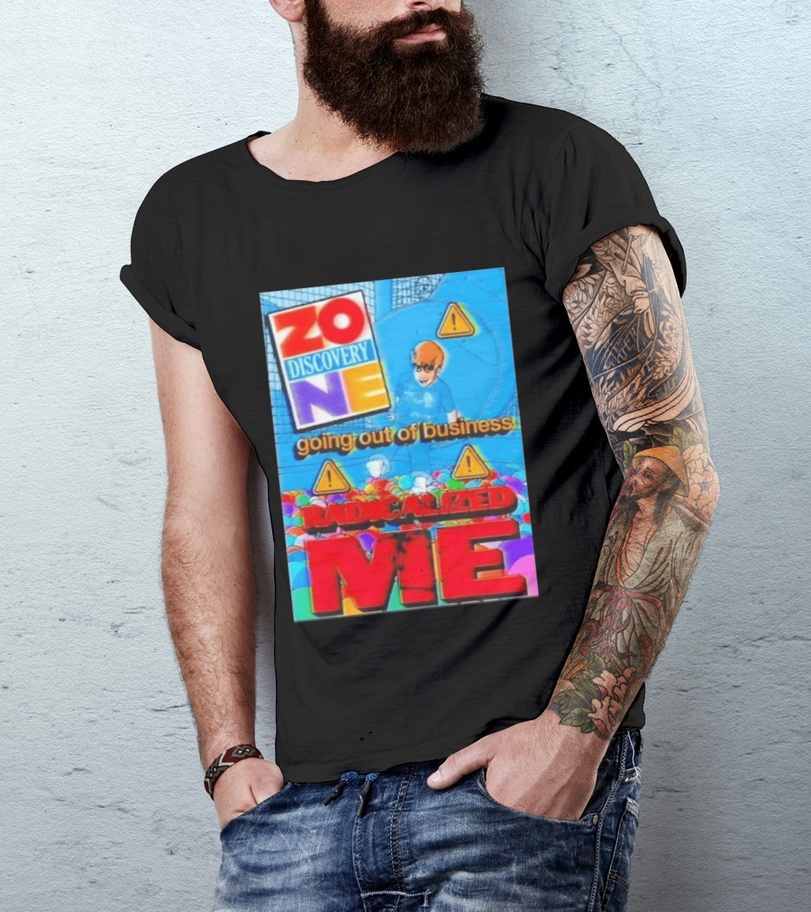 Zone Discovery Going Out Of Business Radicalized Me Warning Signs T-Shirt