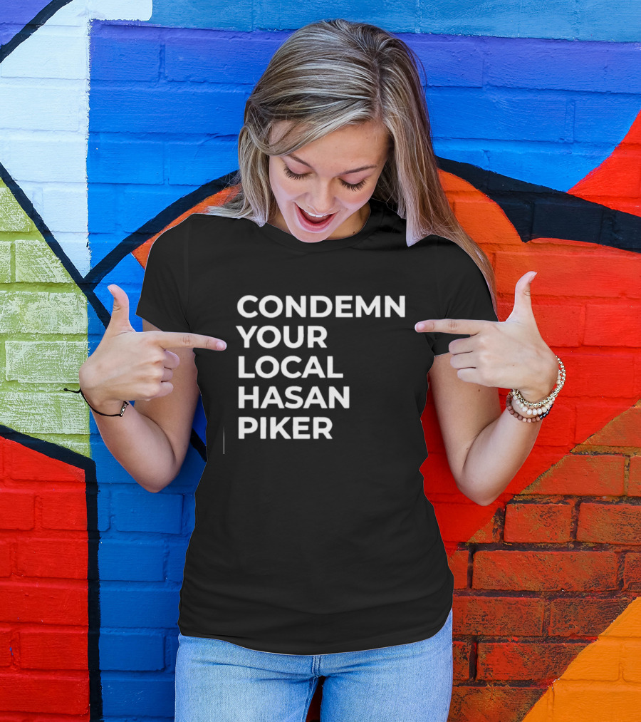 Condemn Your Local Hasan Piker HasanAbi Merchandise T-Shirt