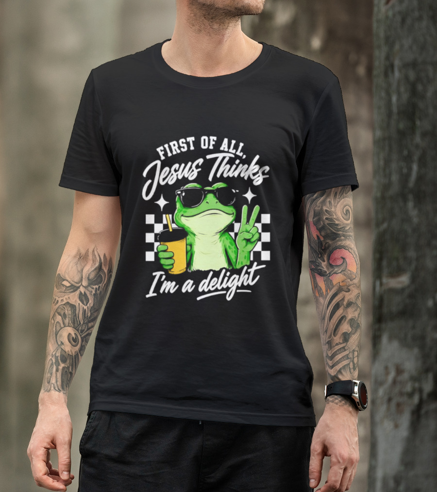 First Of All Jesus Thinks I'm A Delight Frog Holding Drink Peace Sign T-Shirt