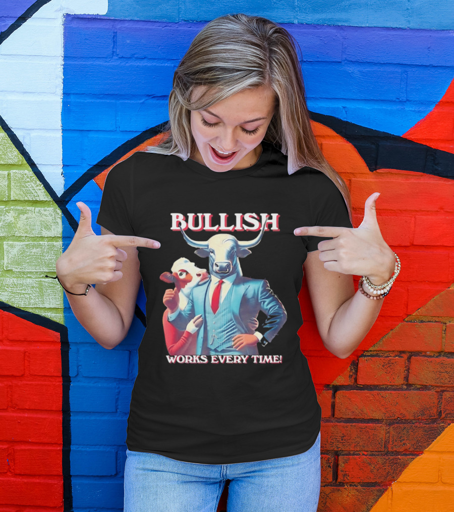 BULLISH Bull Market Investing Works Every Time T-Shirt