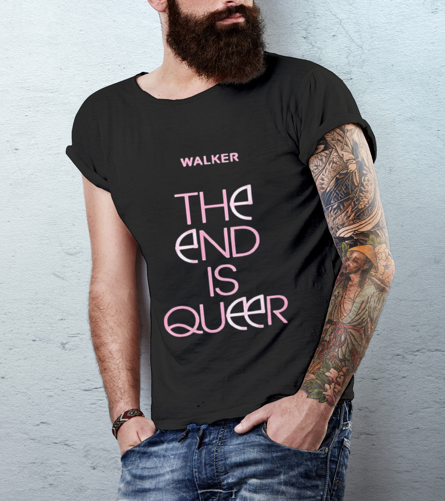 Walker The End Is Queer LGBTQ Pride T-Shirt