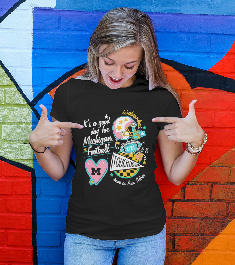 It's A Good Day For Michigan Football Wolverines Home In Ann Arbor Heart M Helmet Touchdown UM T-Shirt