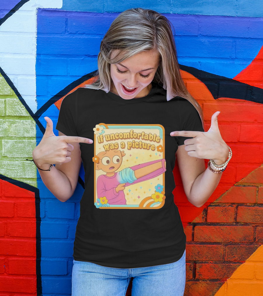 If Uncomfortable Was A Picture Cartoon Character Stretching Arm Floral Frame T-Shirt