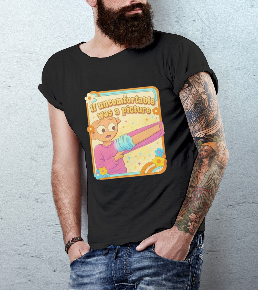 If Uncomfortable Was A Picture Cartoon Character Stretching Arm Floral Frame T-Shirt