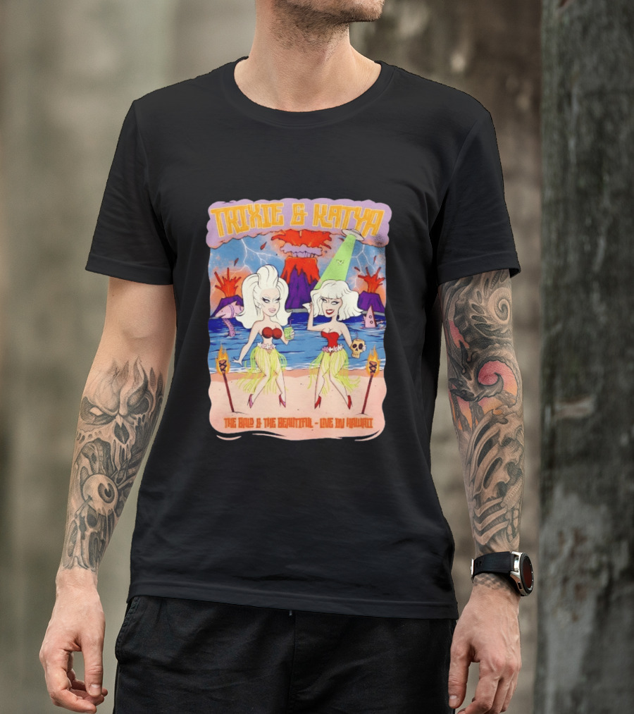 Trixie And Katya The Bald And The Beautiful Live In Hawaii Volcano Dance Party T-Shirt