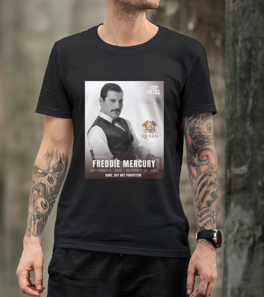 Keep Metal Freddie Mercury In Memoriam Queen Gone But Not Forgotten September 5 1946 November 24 1991 T-Shirt