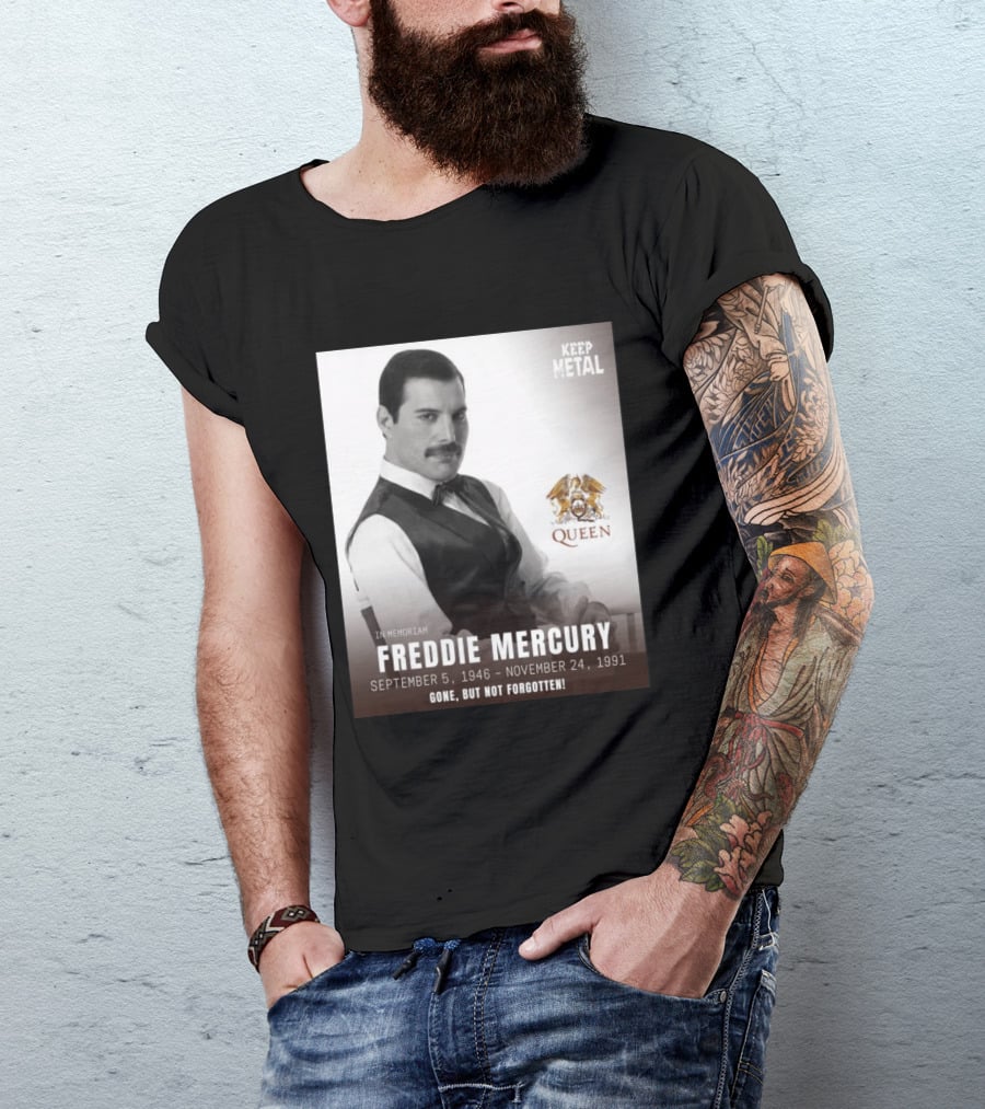 Keep Metal Freddie Mercury In Memoriam Queen Gone But Not Forgotten September 5 1946 November 24 1991 T-Shirt