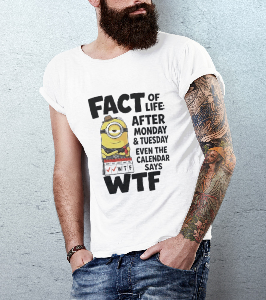Minion Fact Of Life After Monday And Tuesday Even The Calendar Says WTF T-Shirt
