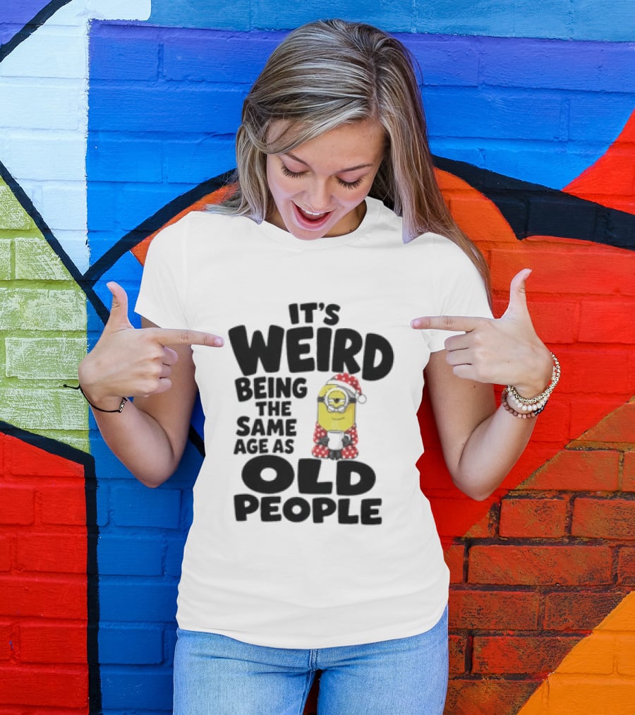 Minion It's Weird Being The Same Age As Old People Christmas Outfit T-Shirt