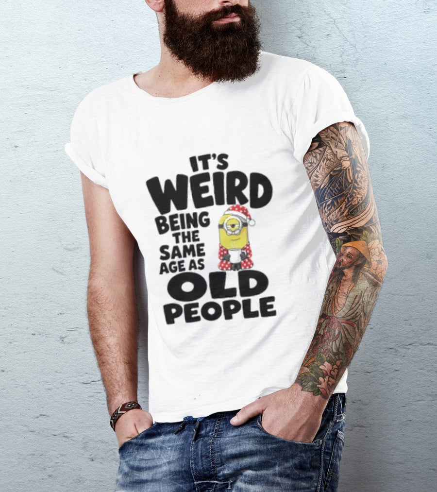 Minion It's Weird Being The Same Age As Old People Christmas Outfit T-Shirt