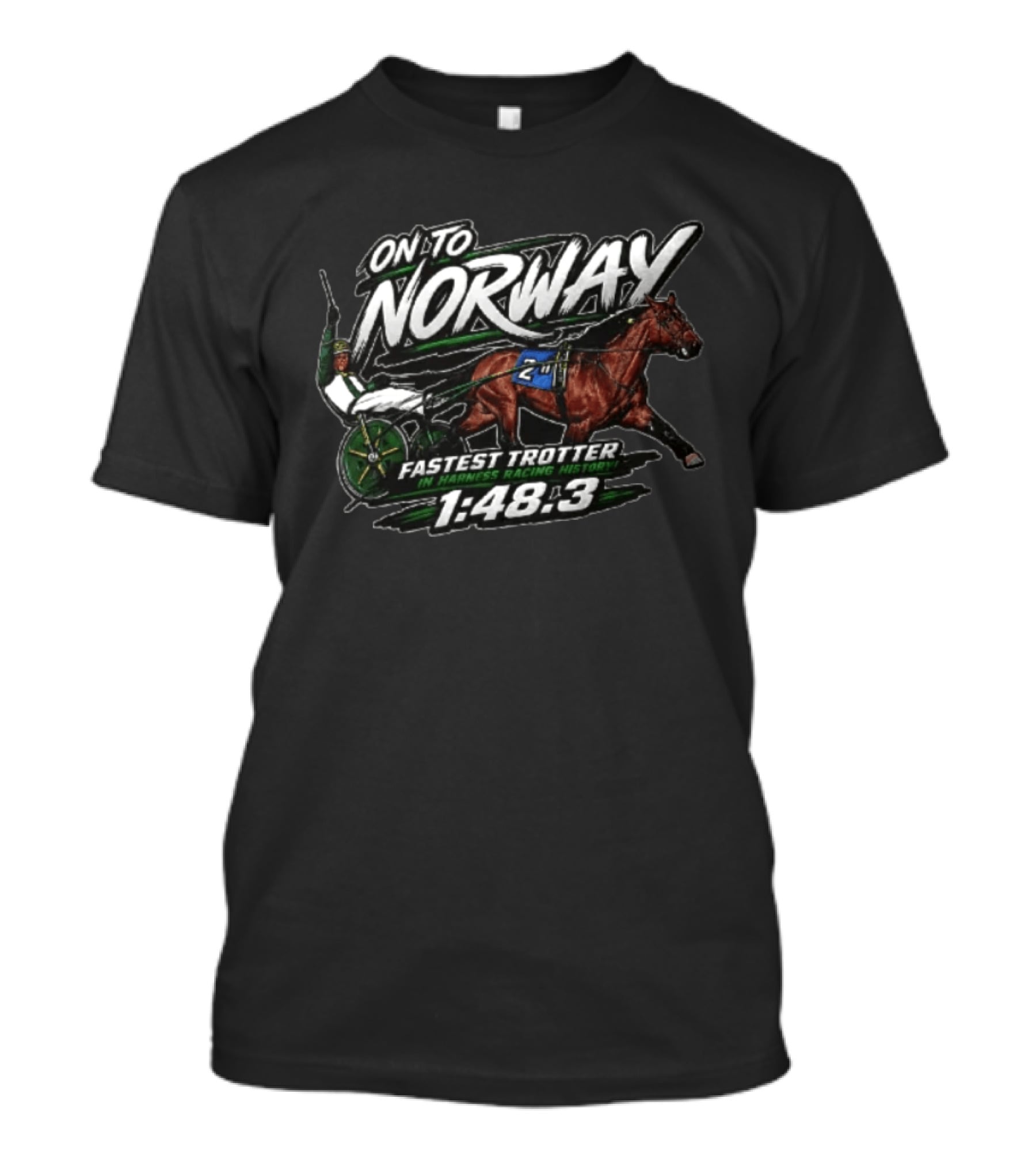 On To Norway Fastest Trotter In Harness Racing History 1:48.3 T-Shirt