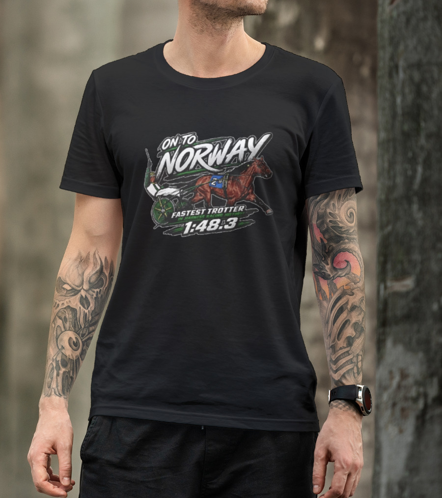 On To Norway Fastest Trotter In Harness Racing History 1:48.3 T-Shirt